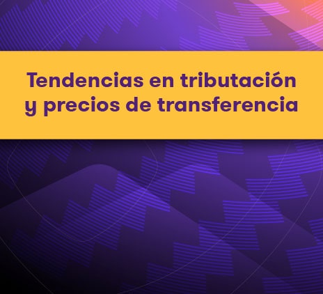 Actualízate en las últimas tendencias en tributación y precios de transferencia