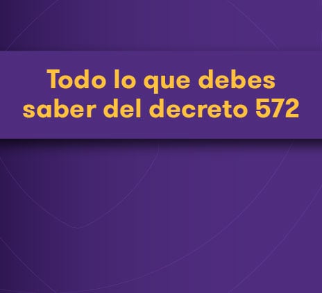 Todo lo que debes saber del Decreto 572